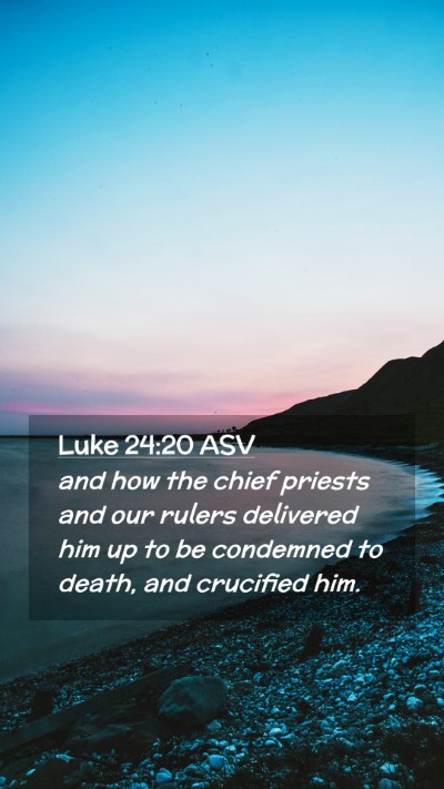 Picture 02 - Luke 24:20 ASV Mobile Phone Wallpaper - and how the chief priests and our rulers - Mobile Bible Verse Wallpaper