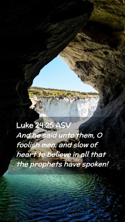 Picture 02 - Luke 24:25 ASV Mobile Phone Wallpaper - And he said unto them, O foolish men, and slow of - Mobile Bible Verse Wallpaper