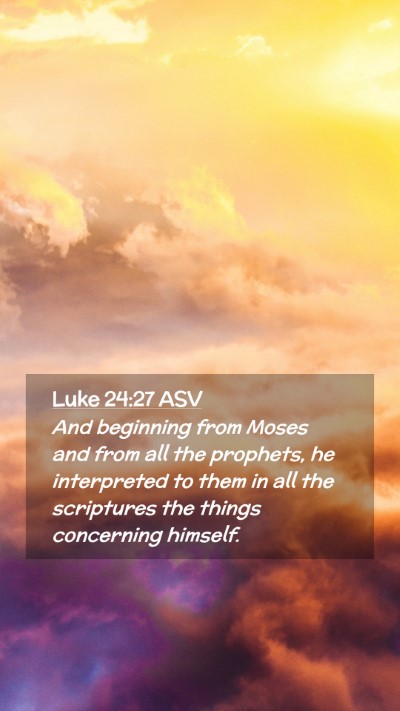 Picture 02 - Luke 24:27 ASV Mobile Phone Wallpaper - And beginning from Moses and from all the - Mobile Bible Verse Wallpaper