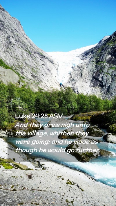 Picture 02 - Luke 24:28 ASV Mobile Phone Wallpaper - And they drew nigh unto the village, whither they - Mobile Bible Verse Wallpaper