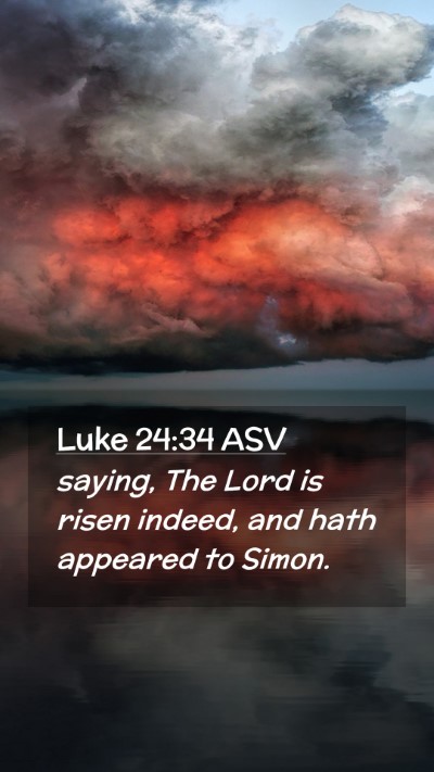 Picture 02 - Luke 24:34 ASV Mobile Phone Wallpaper - saying, The Lord is risen indeed, and hath - Mobile Bible Verse Wallpaper