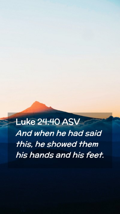 Picture 02 - Luke 24:40 ASV Mobile Phone Wallpaper - And when he had said this, he showed them his - Mobile Bible Verse Wallpaper