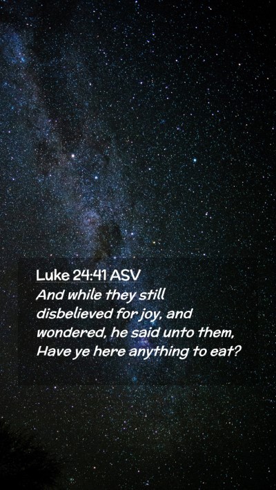 Picture 02 - Luke 24:41 ASV Mobile Phone Wallpaper - And while they still disbelieved for joy, and - Mobile Bible Verse Wallpaper