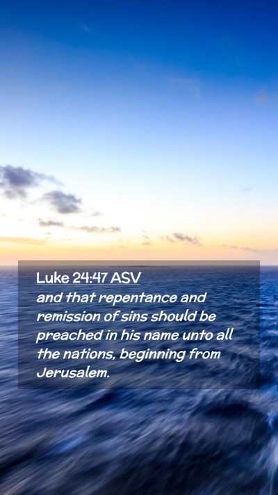 Picture 02 - Luke 24:47 ASV Mobile Phone Wallpaper - and that repentance and remission of sins should - Mobile Bible Verse Wallpaper