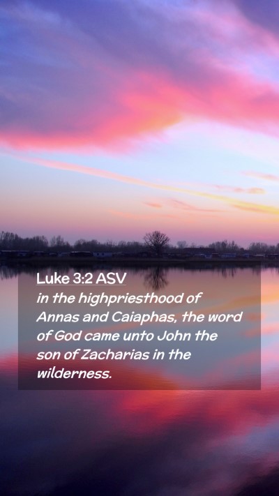 Picture 02 - Luke 3:2 ASV Mobile Phone Wallpaper - in the highpriesthood of Annas and Caiaphas, the - Mobile Bible Verse Wallpaper