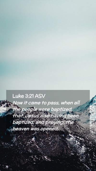 Picture 02 - Luke 3:21 ASV Mobile Phone Wallpaper - Now it came to pass, when all the people were - Mobile Bible Verse Wallpaper