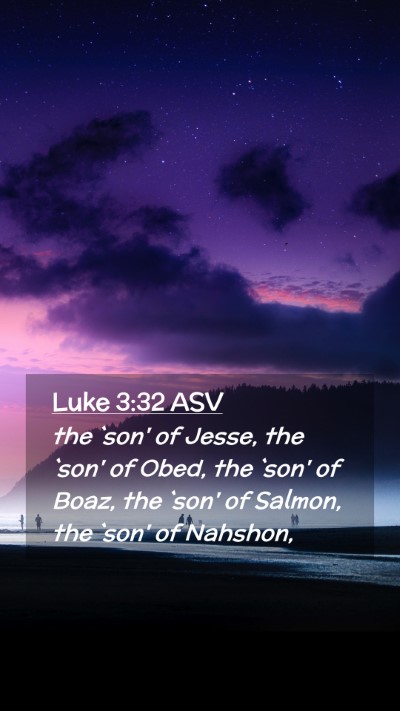 Picture 02 - Luke 3:32 ASV Mobile Phone Wallpaper - the `son' of Jesse, the `son' of Obed, the `son' - Mobile Bible Verse Wallpaper
