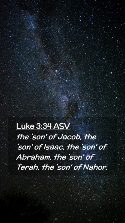Picture 02 - Luke 3:34 ASV Mobile Phone Wallpaper - the `son' of Jacob, the `son' of Isaac, the `son' - Mobile Bible Verse Wallpaper