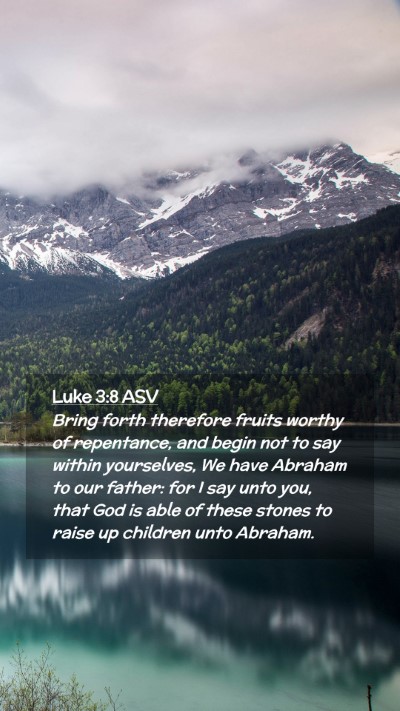 Picture 02 - Luke 3:8 ASV Mobile Phone Wallpaper - Bring forth therefore fruits worthy of - Mobile Bible Verse Wallpaper