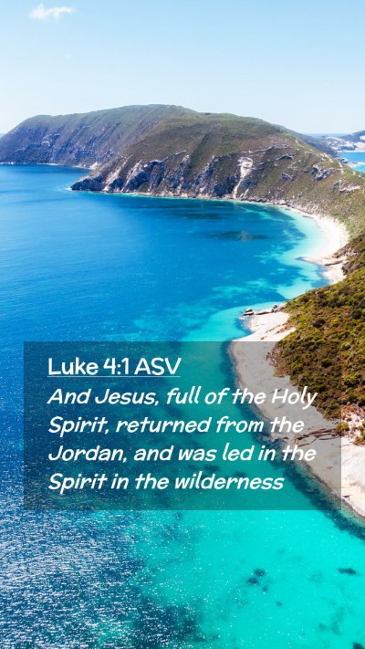 Picture 02 - Luke 4:1 ASV Mobile Phone Wallpaper - And Jesus, full of the Holy Spirit, returned from - Mobile Bible Verse Wallpaper