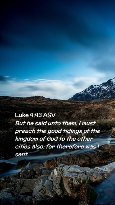 Picture 02 - Luke 4:43 ASV Mobile Phone Wallpaper - But he said unto them, I must preach the good - Mobile Bible Verse Wallpaper