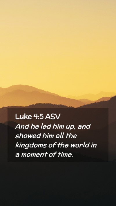 Picture 02 - Luke 4:5 ASV Mobile Phone Wallpaper - And he led him up, and showed him all the - Mobile Bible Verse Wallpaper