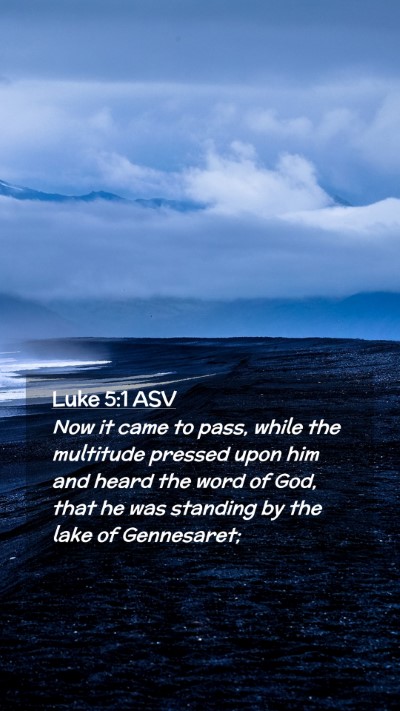 Picture 02 - Luke 5:1 ASV Mobile Phone Wallpaper - Now it came to pass, while the multitude pressed - Mobile Bible Verse Wallpaper