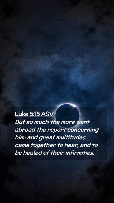 Picture 02 - Luke 5:15 ASV Mobile Phone Wallpaper - But so much the more went abroad the report - Mobile Bible Verse Wallpaper