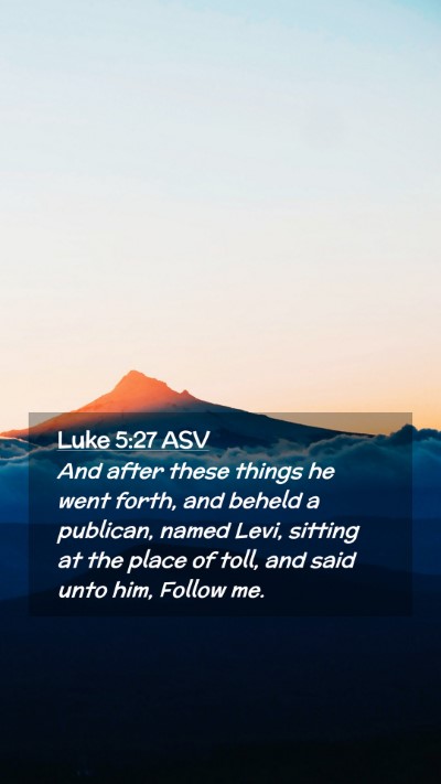 Picture 02 - Luke 5:27 ASV Mobile Phone Wallpaper - And after these things he went forth, and beheld - Mobile Bible Verse Wallpaper