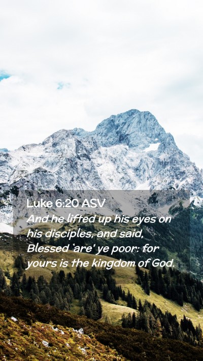 Picture 02 - Luke 6:20 ASV Mobile Phone Wallpaper - And he lifted up his eyes on his disciples, and - Mobile Bible Verse Wallpaper