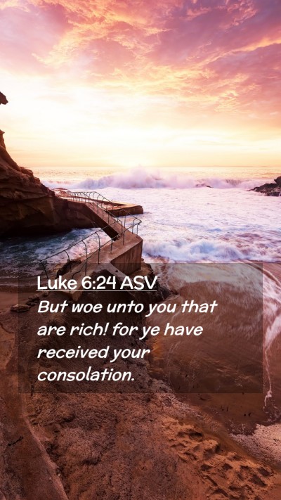 Picture 02 - Luke 6:24 ASV Mobile Phone Wallpaper - But woe unto you that are rich! for ye have - Mobile Bible Verse Wallpaper