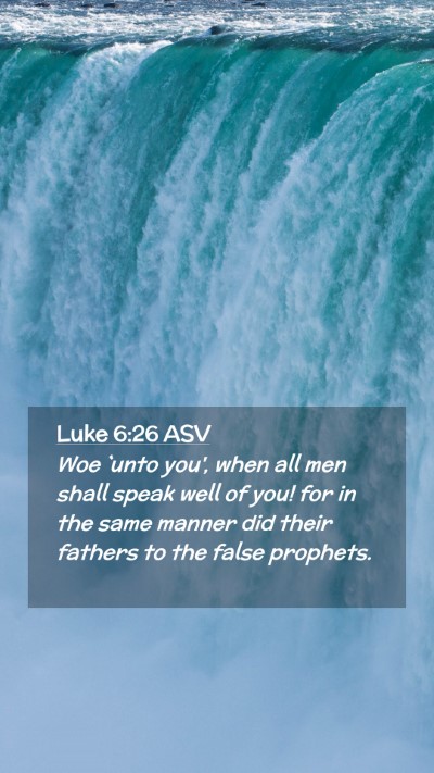 Picture 02 - Luke 6:26 ASV Mobile Phone Wallpaper - Woe `unto you', when all men shall speak well of - Mobile Bible Verse Wallpaper