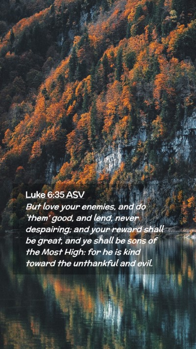 Picture 02 - Luke 6:35 ASV Mobile Phone Wallpaper - But love your enemies, and do `them' good, and - Mobile Bible Verse Wallpaper