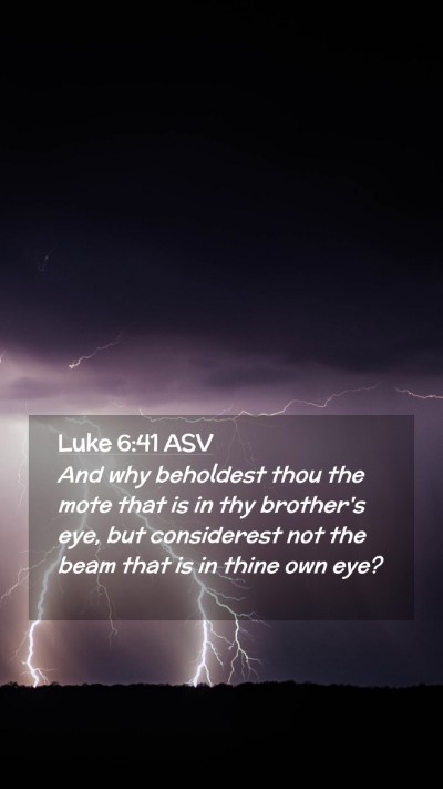 Picture 02 - Luke 6:41 ASV Mobile Phone Wallpaper - And why beholdest thou the mote that is in thy - Mobile Bible Verse Wallpaper