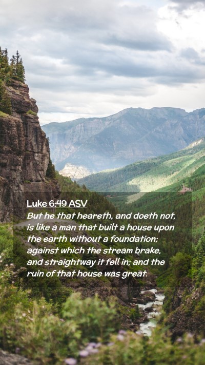 Picture 02 - Luke 6:49 ASV Mobile Phone Wallpaper - But he that heareth, and doeth not, is like a man - Mobile Bible Verse Wallpaper