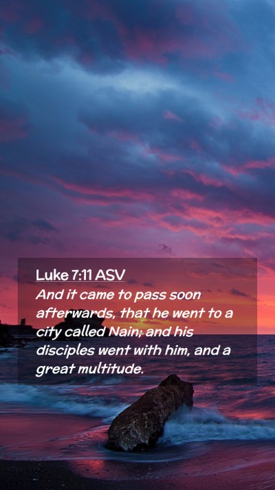 Picture 02 - Luke 7:11 ASV Mobile Phone Wallpaper - And it came to pass soon afterwards, that he went - Mobile Bible Verse Wallpaper