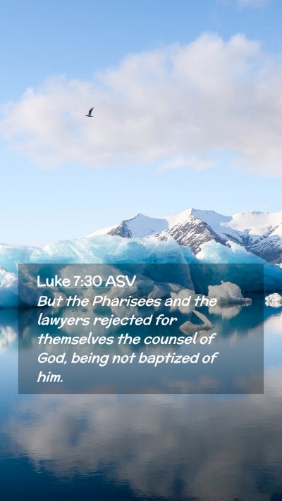 Picture 02 - Luke 7:30 ASV Mobile Phone Wallpaper - But the Pharisees and the lawyers rejected for - Mobile Bible Verse Wallpaper