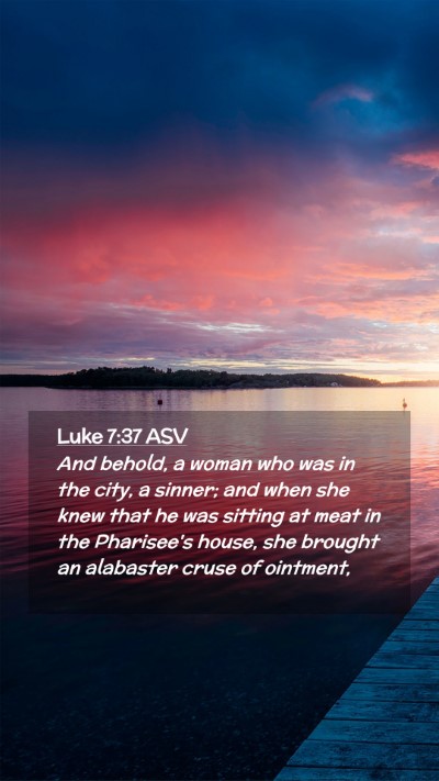 Picture 02 - Luke 7:37 ASV Mobile Phone Wallpaper - And behold, a woman who was in the city, a - Mobile Bible Verse Wallpaper