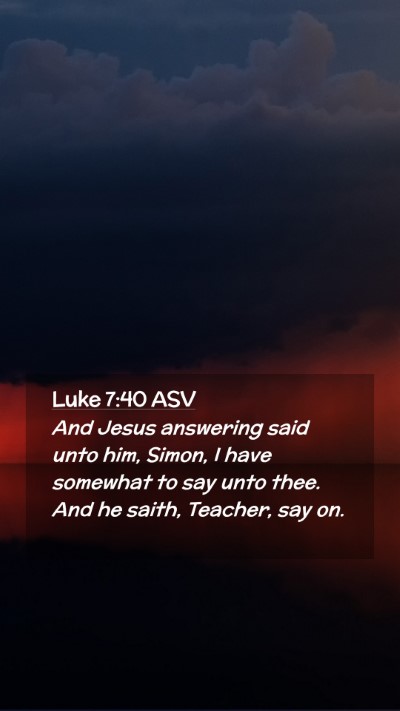 Picture 02 - Luke 7:40 ASV Mobile Phone Wallpaper - And Jesus answering said unto him, Simon, I have - Mobile Bible Verse Wallpaper