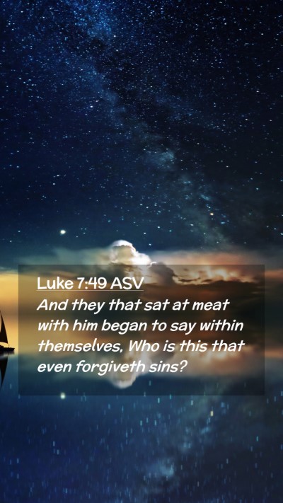 Picture 02 - Luke 7:49 ASV Mobile Phone Wallpaper - And they that sat at meat with him began to say - Mobile Bible Verse Wallpaper