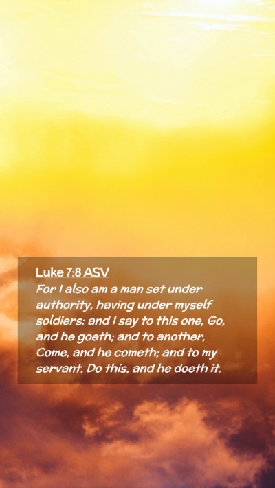Picture 02 - Luke 7:8 ASV Mobile Phone Wallpaper - For I also am a man set under authority, having - Mobile Bible Verse Wallpaper