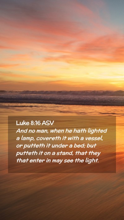 Picture 02 - Luke 8:16 ASV Mobile Phone Wallpaper - And no man, when he hath lighted a lamp, covereth - Mobile Bible Verse Wallpaper