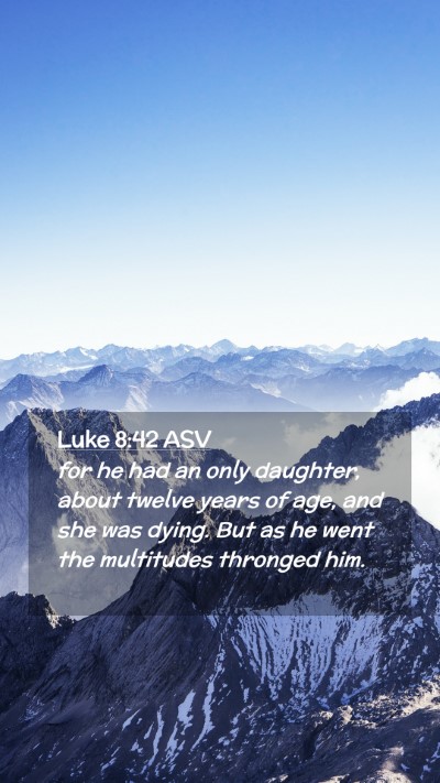 Picture 02 - Luke 8:42 ASV Mobile Phone Wallpaper - for he had an only daughter, about twelve years - Mobile Bible Verse Wallpaper