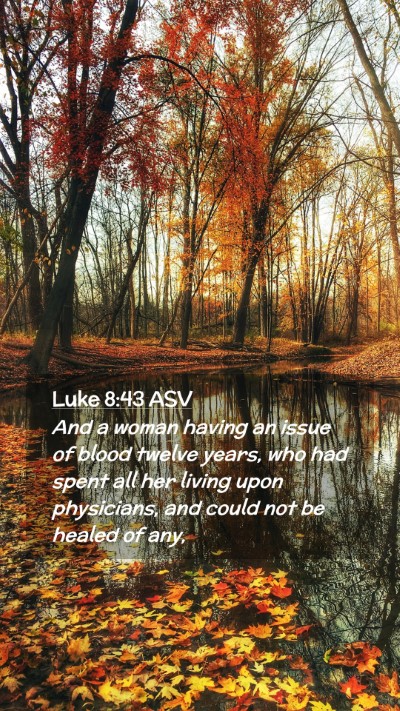 Picture 02 - Luke 8:43 ASV Mobile Phone Wallpaper - And a woman having an issue of blood twelve - Mobile Bible Verse Wallpaper