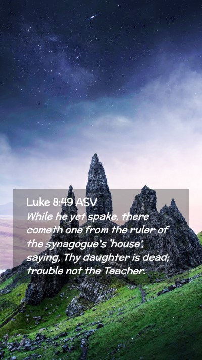 Picture 02 - Luke 8:49 ASV Mobile Phone Wallpaper - While he yet spake, there cometh one from the - Mobile Bible Verse Wallpaper