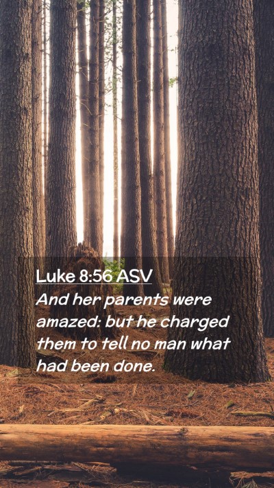 Picture 02 - Luke 8:56 ASV Mobile Phone Wallpaper - And her parents were amazed: but he charged them - Mobile Bible Verse Wallpaper