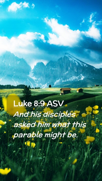 Picture 02 - Luke 8:9 ASV Mobile Phone Wallpaper - And his disciples asked him what this parable - Mobile Bible Verse Wallpaper