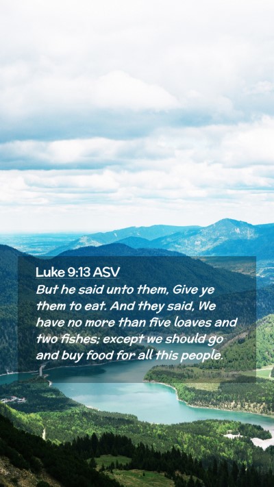 Picture 02 - Luke 9:13 ASV Mobile Phone Wallpaper - But he said unto them, Give ye them to eat. And - Mobile Bible Verse Wallpaper