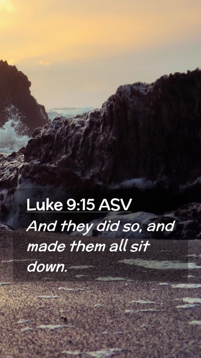 Picture 02 - Luke 9:15 ASV Mobile Phone Wallpaper - And they did so, and made them all sit - Mobile Bible Verse Wallpaper