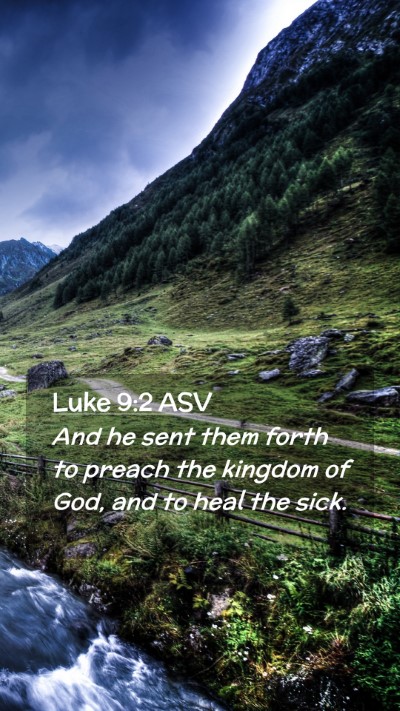Picture 02 - Luke 9:2 ASV Mobile Phone Wallpaper - And he sent them forth to preach the kingdom of - Mobile Bible Verse Wallpaper
