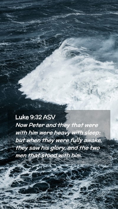 Picture 02 - Luke 9:32 ASV Mobile Phone Wallpaper - Now Peter and they that were with him were heavy - Mobile Bible Verse Wallpaper