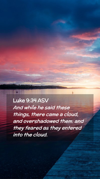Picture 02 - Luke 9:34 ASV Mobile Phone Wallpaper - And while he said these things, there came a - Mobile Bible Verse Wallpaper