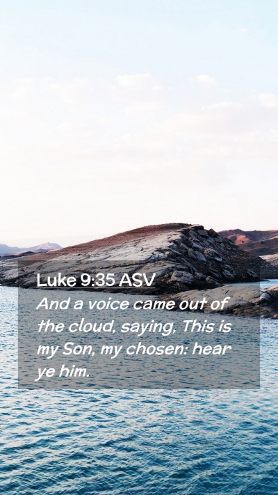Picture 02 - Luke 9:35 ASV Mobile Phone Wallpaper - And a voice came out of the cloud, saying, This - Mobile Bible Verse Wallpaper