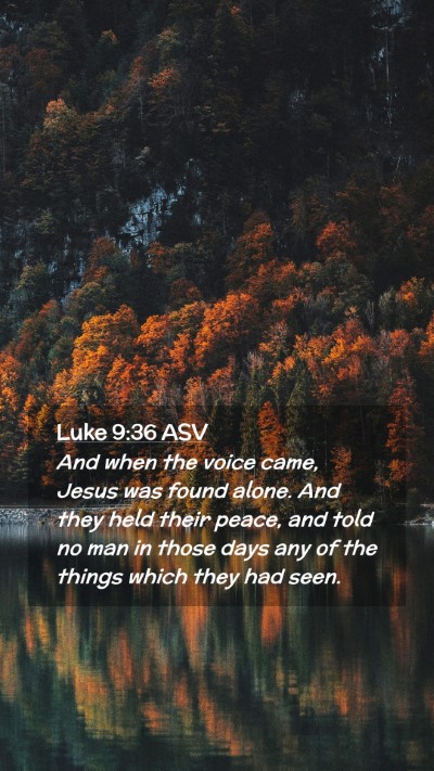 Picture 02 - Luke 9:36 ASV Mobile Phone Wallpaper - And when the voice came, Jesus was found alone. - Mobile Bible Verse Wallpaper
