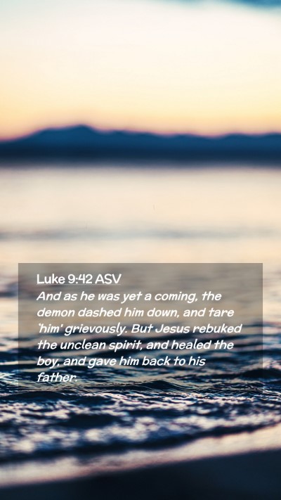 Picture 02 - Luke 9:42 ASV Mobile Phone Wallpaper - And as he was yet a coming, the demon dashed him - Mobile Bible Verse Wallpaper