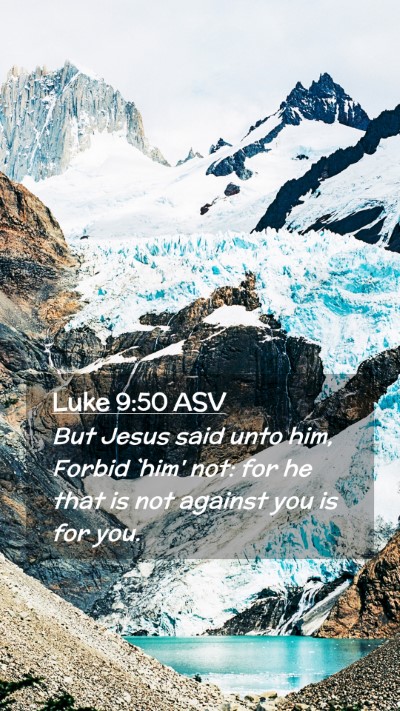 Picture 02 - Luke 9:50 ASV Mobile Phone Wallpaper - But Jesus said unto him, Forbid `him' not: for he - Mobile Bible Verse Wallpaper