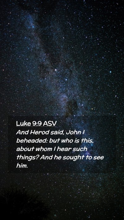 Picture 02 - Luke 9:9 ASV Mobile Phone Wallpaper - And Herod said, John I beheaded: but who is this, - Mobile Bible Verse Wallpaper