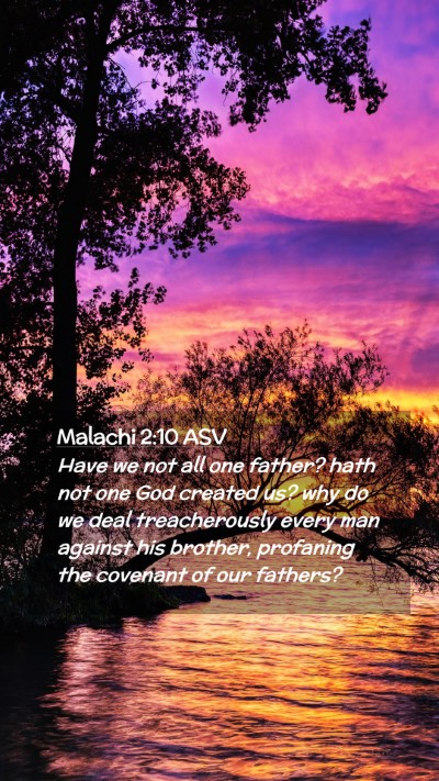 Picture 02 - Malachi 2:10 ASV Mobile Phone Wallpaper - Have we not all one father? hath not one God - Mobile Bible Verse Wallpaper