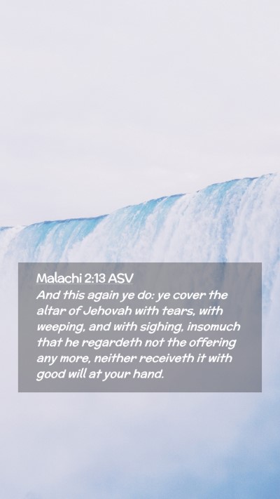 Picture 02 - Malachi 2:13 ASV Mobile Phone Wallpaper - And this again ye do: ye cover the altar of - Mobile Bible Verse Wallpaper