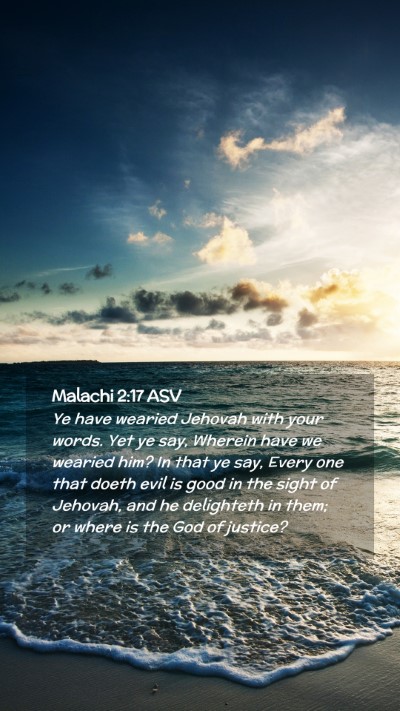Picture 02 - Malachi 2:17 ASV Mobile Phone Wallpaper - Ye have wearied Jehovah with your words. Yet ye - Mobile Bible Verse Wallpaper